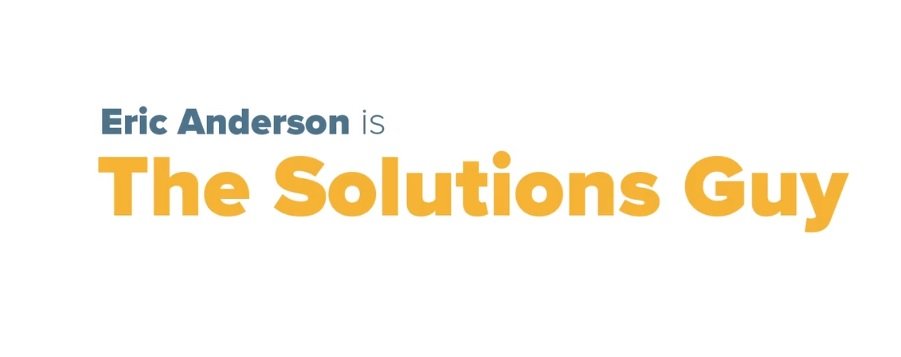 Eric Anderson is The Solutions Guy