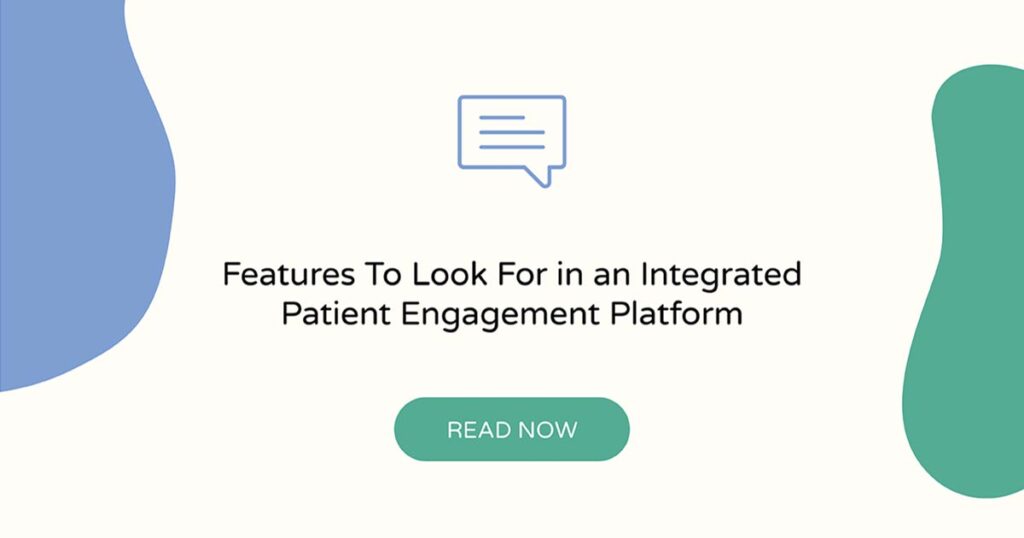 Features to look for in an integrated patient engagement platform