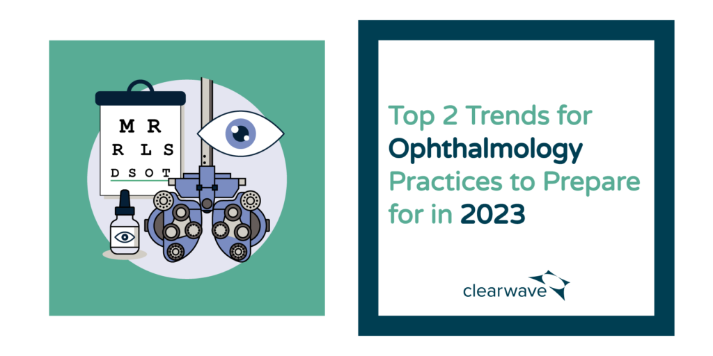 Top 2 Trends for Ophthalmology Practices to Prepare for in 2023 Clearwave