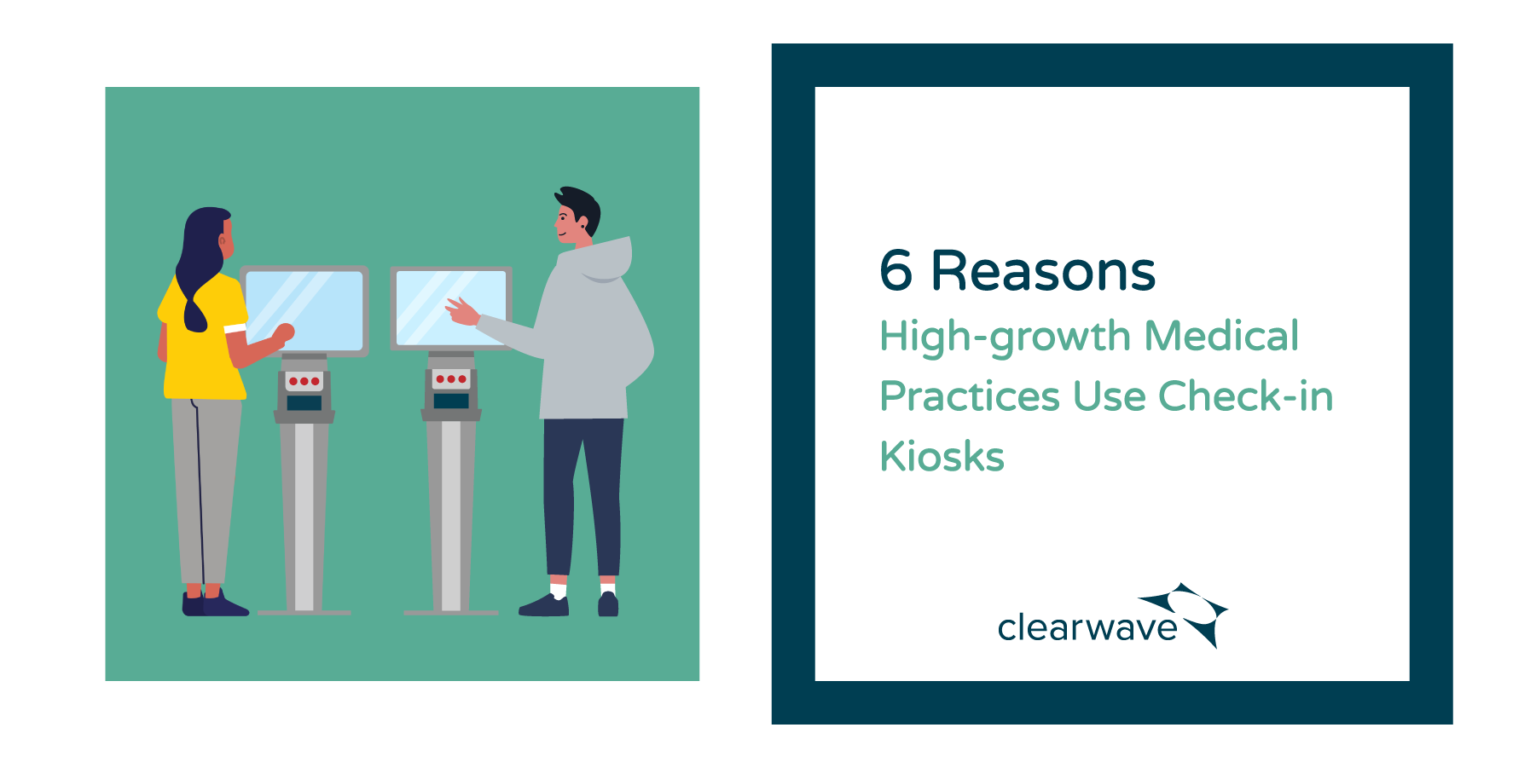 6 Reasons High-Growth Medical Practices Use Check-In Kiosks - Clearwave